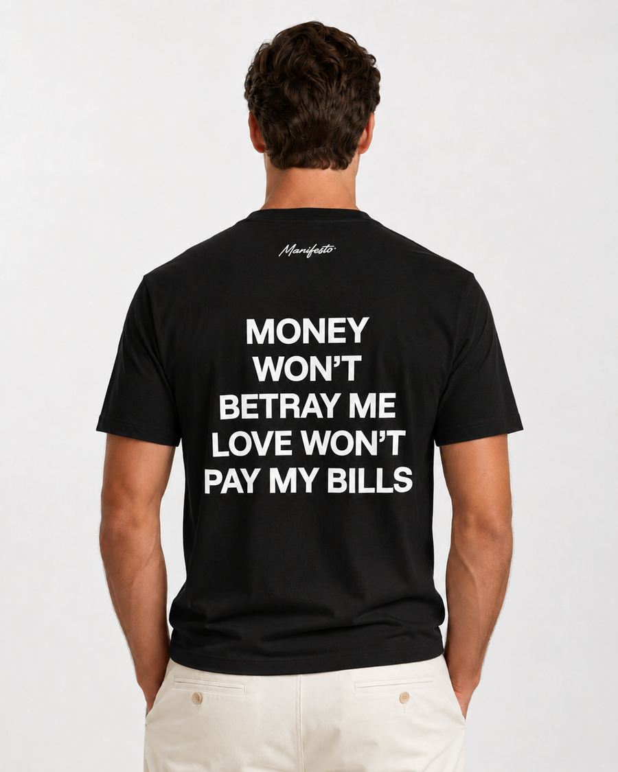 MONEY WON’T BETRAY ME LOVE WON’T PAY MY BILLS