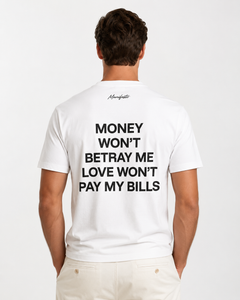 MONEY WON’T BETRAY ME LOVE WON’T PAY MY BILLS