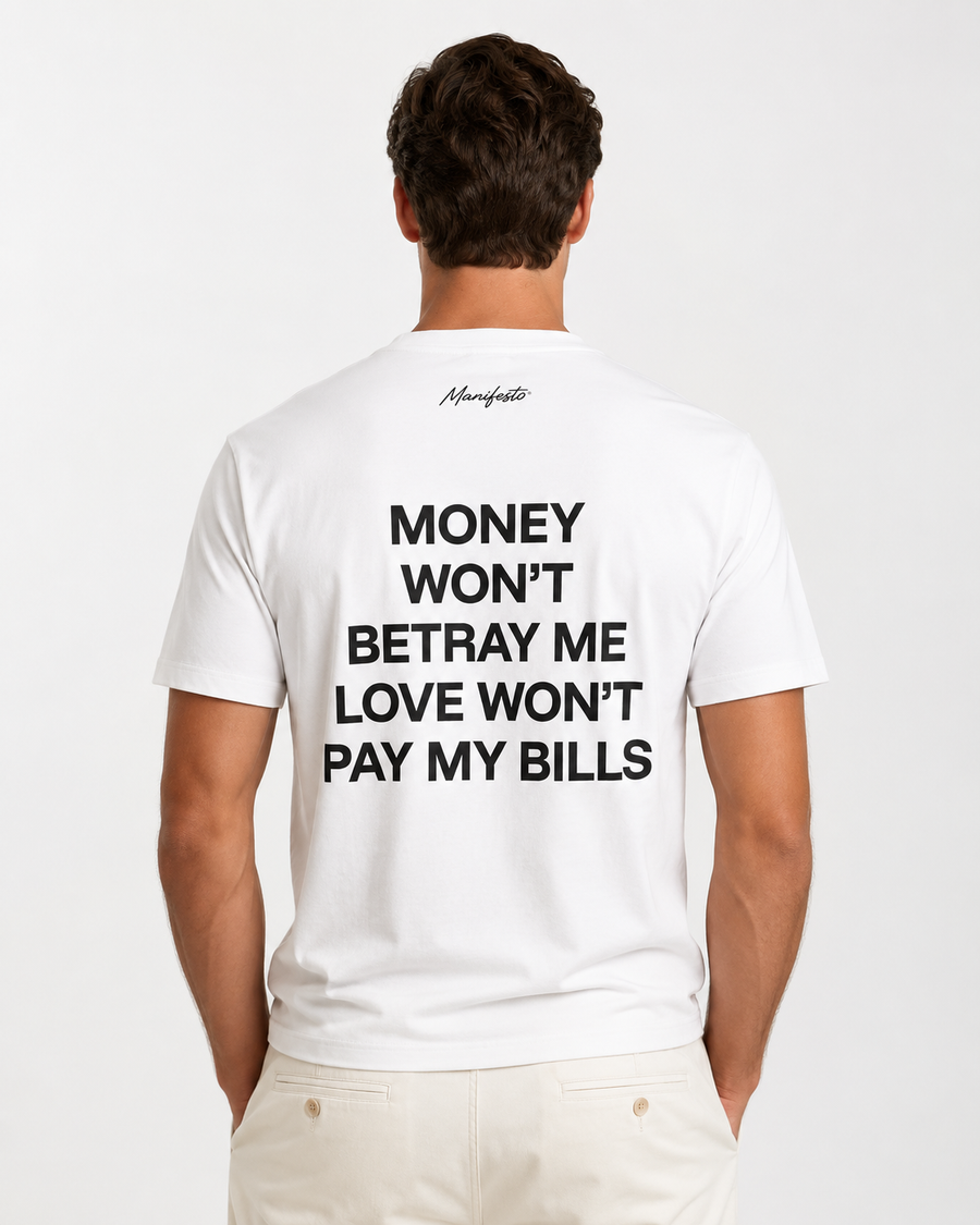 MONEY WON’T BETRAY ME LOVE WON’T PAY MY BILLS