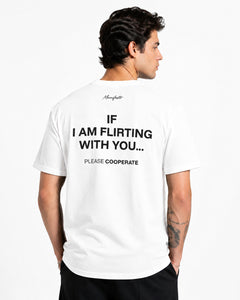 IF I AM FLIRTING WITH YOU... PLEASE COOPERATE!