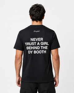 NEVER TRUST A GIRL BEHIND THE DY BOOTH