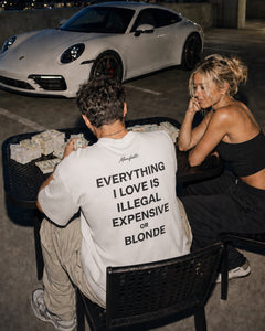 EVERYTHING I LOVE IS ILLEGAL EXPENSIVE OR BLONDE